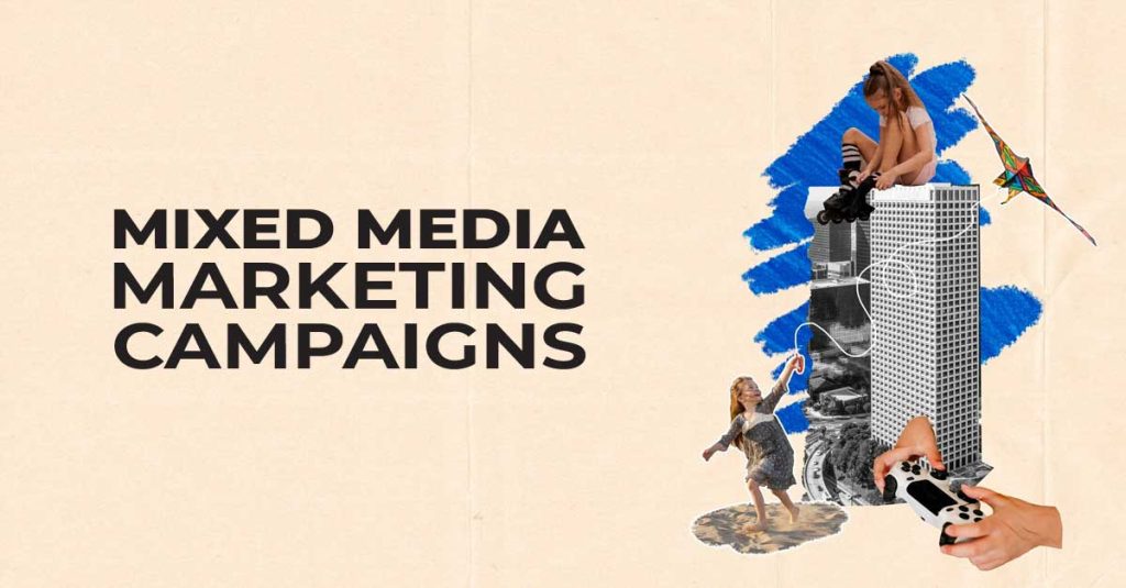 Mixed Media Marketing Campaigns